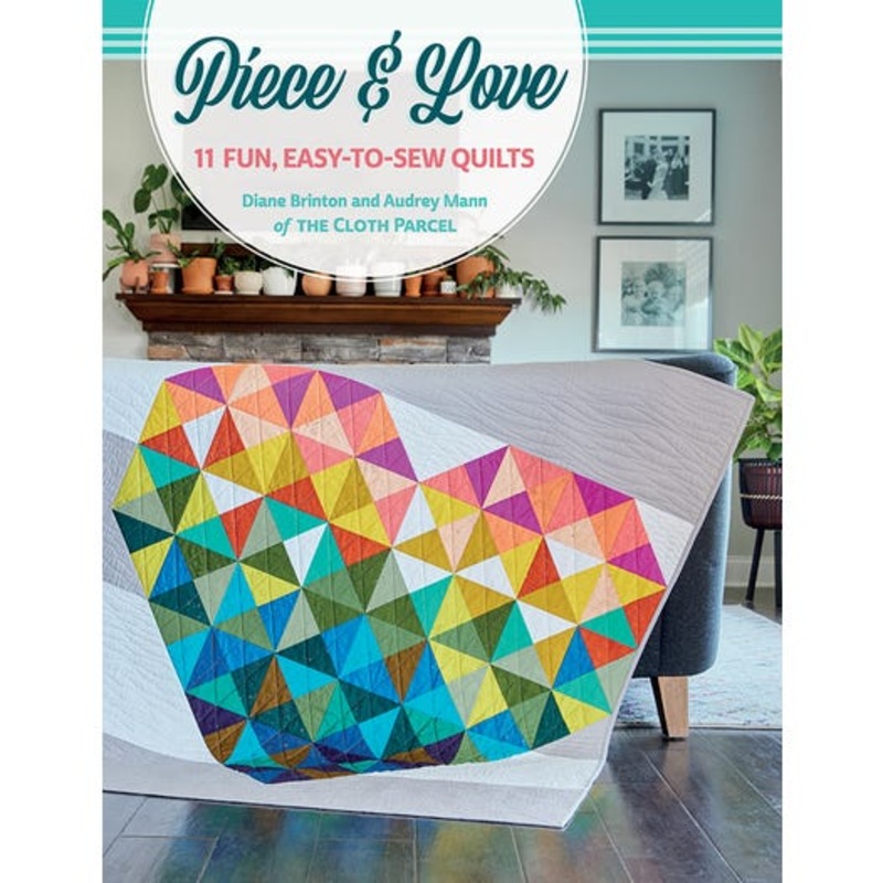 Piece & Love – 11 Fun, Easy-To-Sew Quilts | The Cloth Parcel